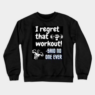 I regret that workout -said no one ever Crewneck Sweatshirt